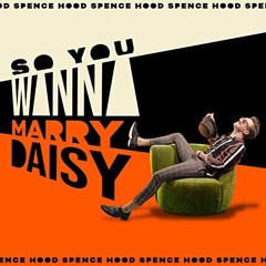 Spence Hood - So You Wanna Marry Daisy [Official Lyric Video]