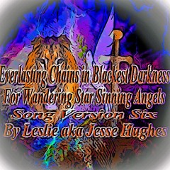 Everlasting Chains In Blackest Darkness For Wandering Stars Song V6