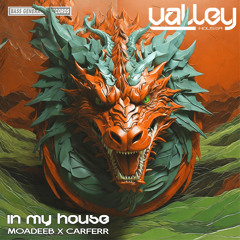 In My House 132 With Valley Houser Feat Moadeeb & Carferr