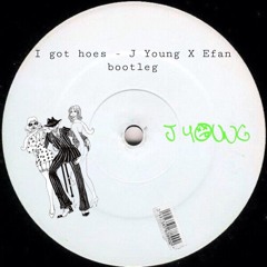 I Got Hoes - (J Young X Efan Bootleg)(FREE DOWNLOAD)