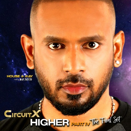 CircuitX | HIGHER - Part IV (The Final Set) Farewell & Goodbye For Now!