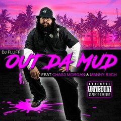 OUT DA MUD - DJ FLUFF feat Chas3 Morgan, Manny Riich