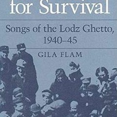 Get EPUB 💛 SINGING FOR SURVIVAL: "SONGS OF THE LODZ GHETTO, 1940-45" by  Gila Flam E
