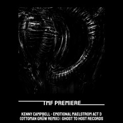PREMIERE: Kenny Campbell - Emotional Maelstrom Act 3 (OTTOMAN GRÜW Remix) [Ghost To Host Records]