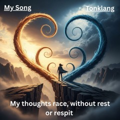 My thoughts race, without rest or respit,