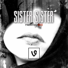 Sister Sister (Twisted Mix)