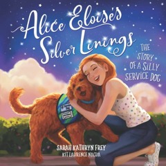 Read Alice Eloise's Silver Linings: The Story of a Silly Service Dog