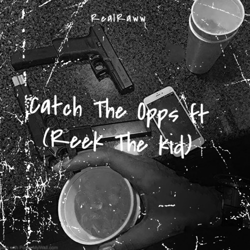 CATCH THE OPPS ft ( Reek the Kid )