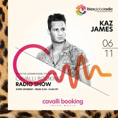 Cavalli Booking Radio Show - KAZ JAMES - 073 - IBIZA GLOBAL RADIO