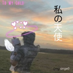 (To My Child:) My Angel