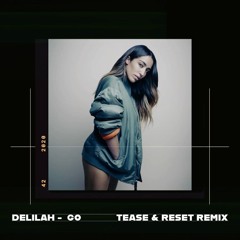Delilah - Go [Tease & Reset remix] FREE D/L
