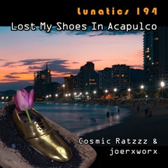 Lunatics 194 / Lost My Shoes In Acapulco / Ratzzz & joerxworx