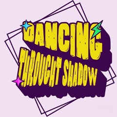 Dancing Through Shadows