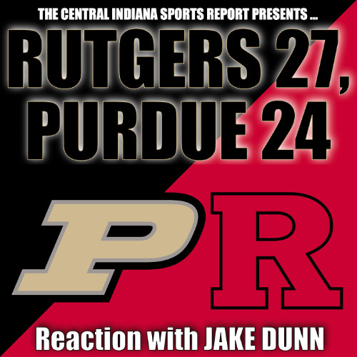 PURDUE 27, RUTGERS 24: Reaction with Jake Dunn (2.68.1)