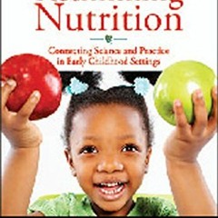 View EPUB KINDLE PDF EBOOK Rethinking Nutrition: Connecting Science and Practice in Early Childhood