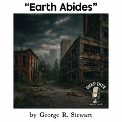 #2 - DEEP DIVE into George R. Stewart’s “EARTH ABIDES” novel