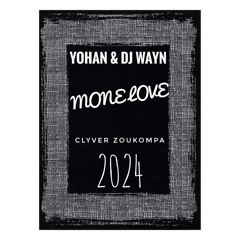 YOHAN & DJ WAYN - MONE LOVE ( CLYVER ZOUKOMPA ) 2024 !