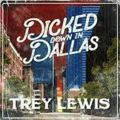 Trey Lewis - Dicked Down In Dallas