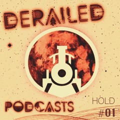 Derailed Podcast #1: HOLD