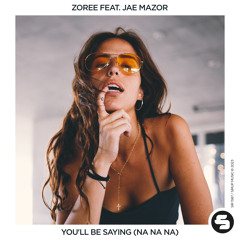 Zoree feat. Jae Mazor - You'll Be Saying (Na Na Na)