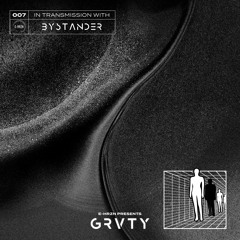 GRVTY 007 featuring BYSTANDER
