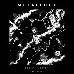 Metafloor - Cosmic Medley // AUFLP002