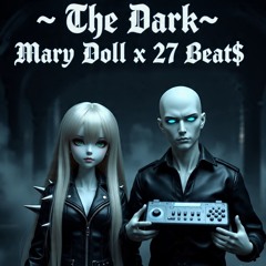 The Dark - Mary Doll X 27 Beat$