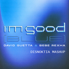 David Guetta & Bebe Rexha - I'm Good Right Round Blue (Disnoktia Mashup) [FREE DOWNLOAD]