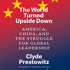 [Free] PDF 💔 The World Turned Upside Down: America, China, and the Struggle for Glob