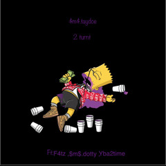 2 turnt ft f4tz, $m$.dotty, yba2timez