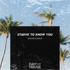 Badboomer - Starve To Know You
