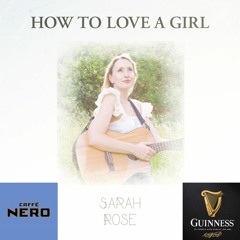 Sarah Rose - How To Love A Girl