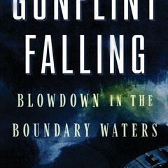 (Download Book) Gunflint Falling: Blowdown in the Boundary Waters - Cary J. Griffith