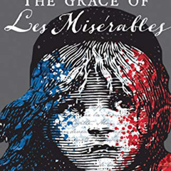 [Download] PDF 📪 The Grace of Les Miserables Leader Guide (The Grace of Le Miserable