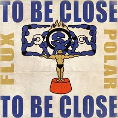 Polar X Flux To Be Close (FREE DOWNLOAD)