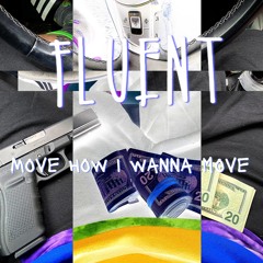 Fluent - Move How I Wanna Move