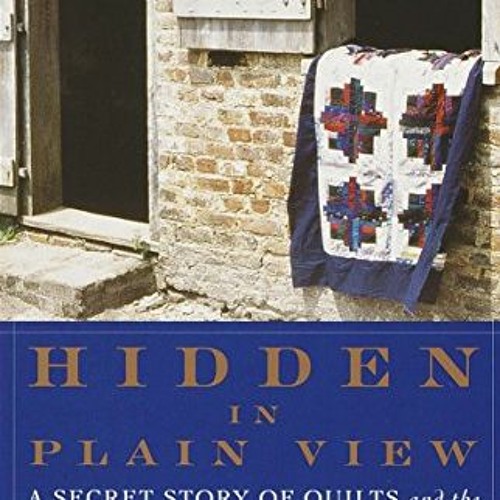 Stream ( qrbY ) Hidden in Plain View A Secret Story of Quilts and the