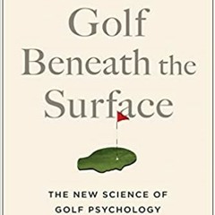 Download Pdf Golf Beneath The Surface: The New Science Of Golf Psychology By Raymond Prior Phd