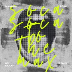 Soca Soca to The MAX (Dj Kakah Mashup)