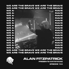 We Are The Brave Radio 144 (Guest Mix from Alan Fitzpatrick)