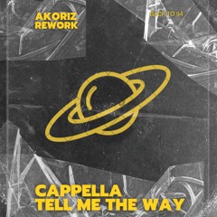 Cappella - Tell me the way (Akoriz Rework) [FREE DOWNLOAD]