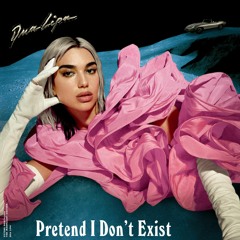 Dua Lipa - Pretend I Don't Exist