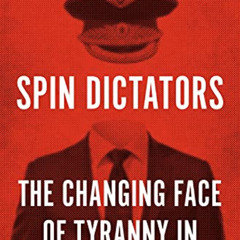 [View] EBOOK 💖 Spin Dictators: The Changing Face of Tyranny in the 21st Century by