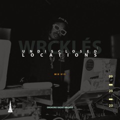 Undisclosed Locations : 015 "Wrcklés Orokoro Radio Archive"