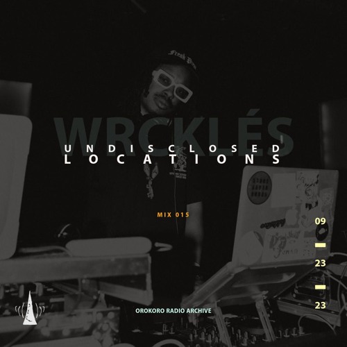 Undisclosed Locations : 015 "Wrcklés Orokoro Radio Archive"