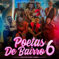 Poetas de Bairro #6 - VOLTAR P CASA, V-Lex, Sidjay, LUD, L-Diey, Modizo, Puella, Lizzy, Yci Walter