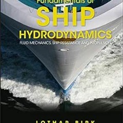 ACCESS PDF EBOOK EPUB KINDLE Fundamentals of Ship Hydrodynamics: Fluid Mechanics, Ship Resistance an