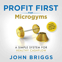 [Download] PDF 🗃️ Profit First for Microgyms: A Simple System for Healthy Cashflow b
