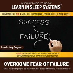 Overcome Fear of Failure: Learning While Sleeping Program (Self-Improvement While You Sleep With the Power of Positive Affirmations)
