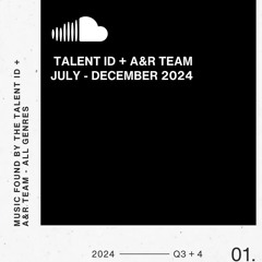 Talent ID + A&R Team / July - December 2024